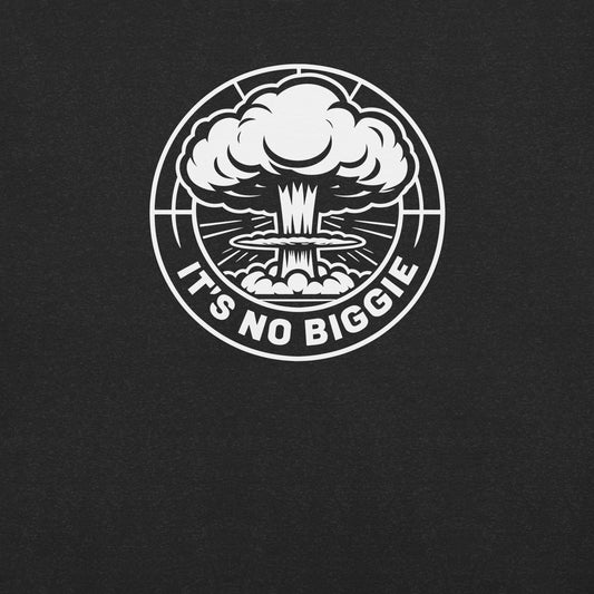 A Tshirt with It's no biggie inside a nuclear explosion. No reason to worry