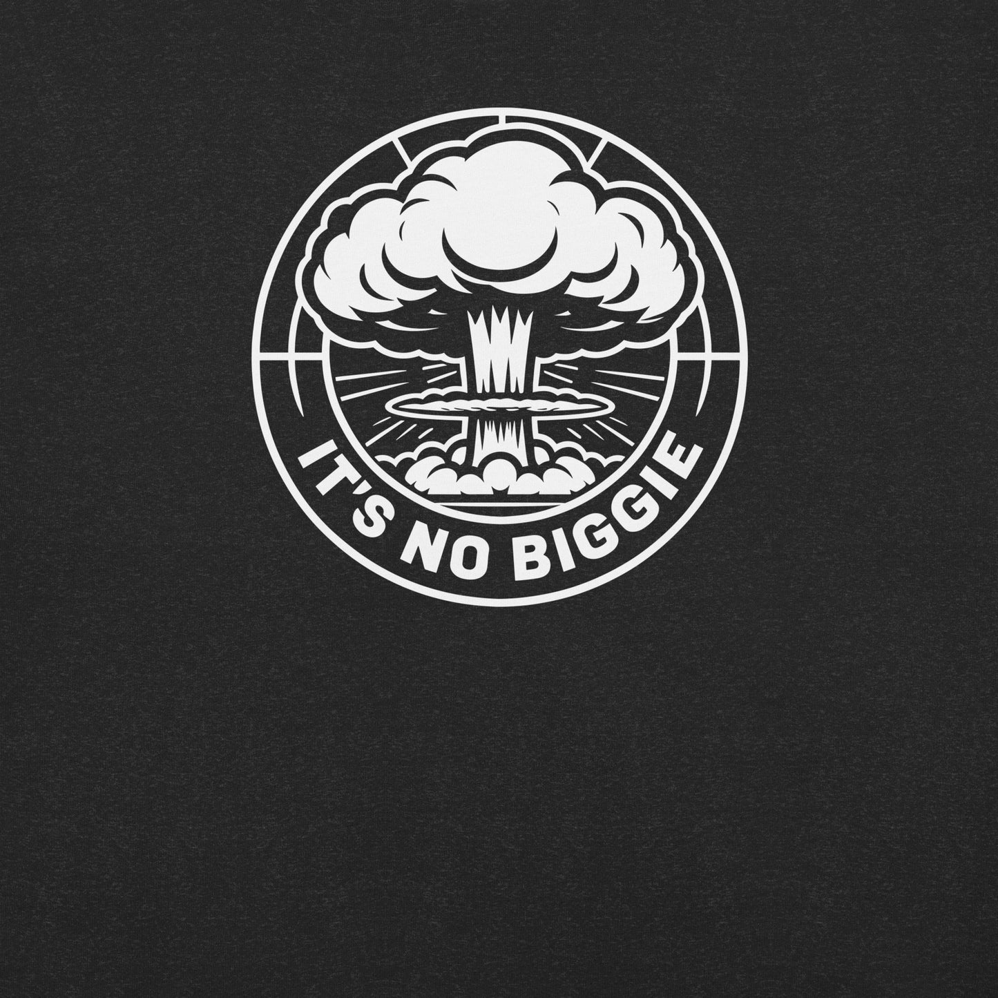 A Tshirt with It's no biggie inside a nuclear explosion. No reason to worry
